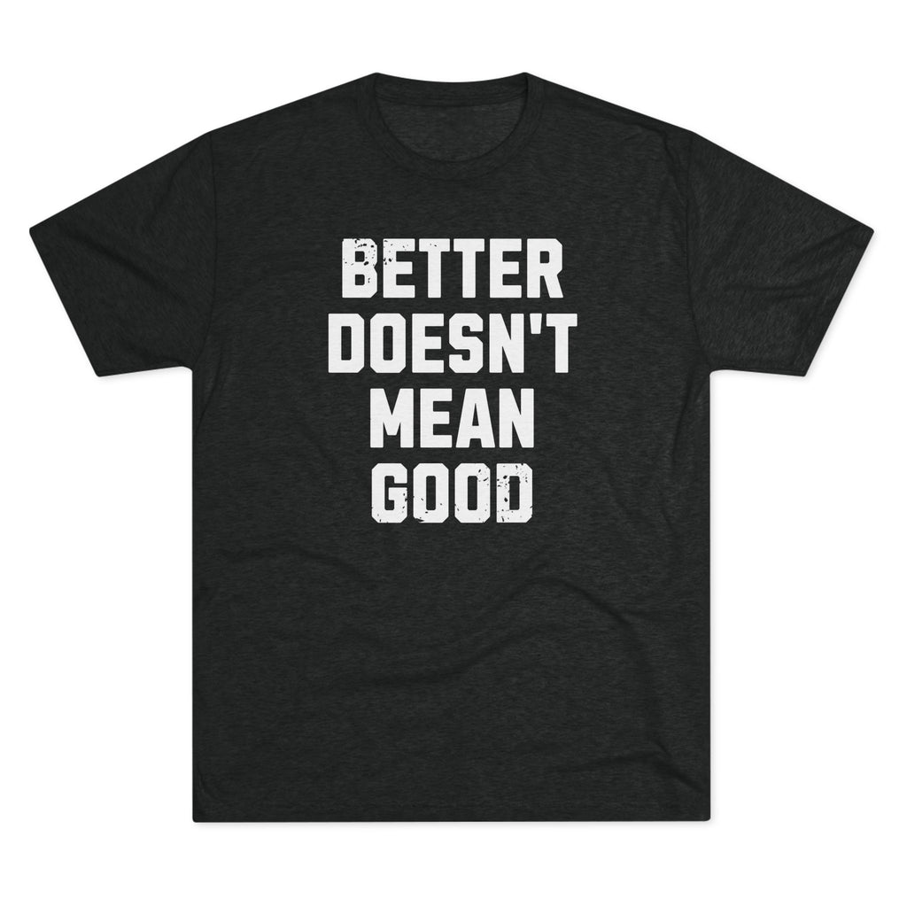 Better Doesn't Mean Good