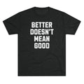 Better Doesn't Mean Good