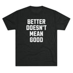 Better Doesn't Mean Good