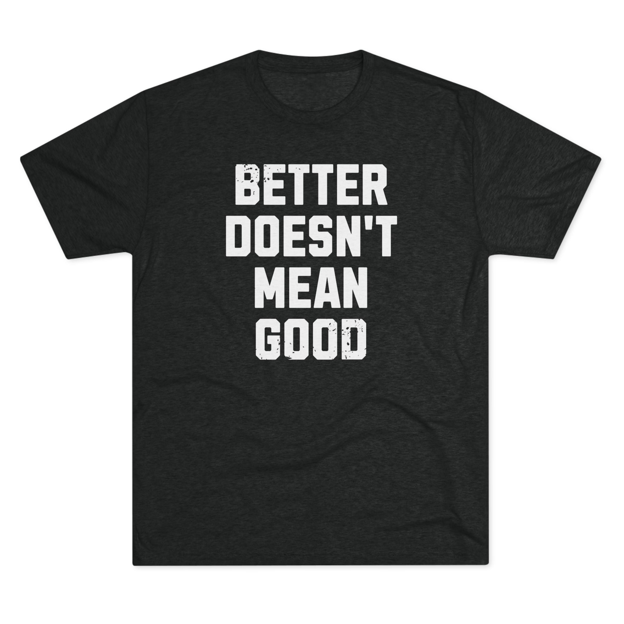 Better Doesn't Mean Good