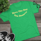 Have The Day You Deserve