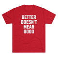 Better Doesn't Mean Good