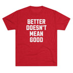Better Doesn't Mean Good