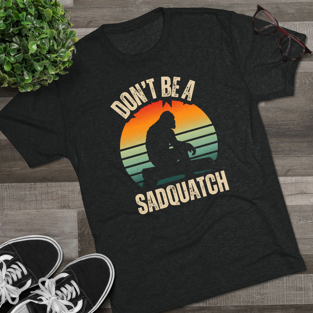 Don’t Be A Sadquatch