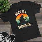 Don’t Be A Sadquatch