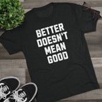 Better Doesn't Mean Good