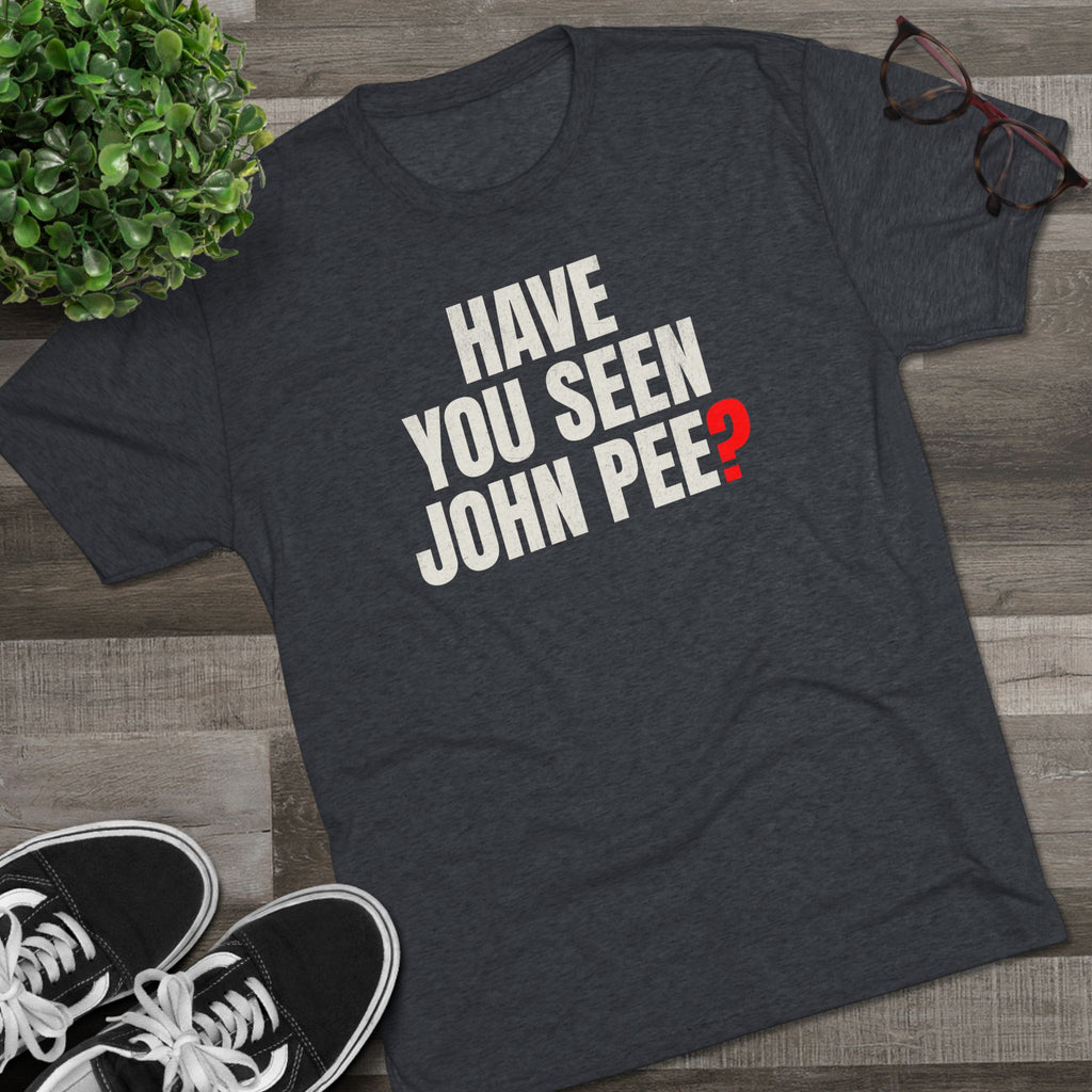 Have You Seen John Pee?