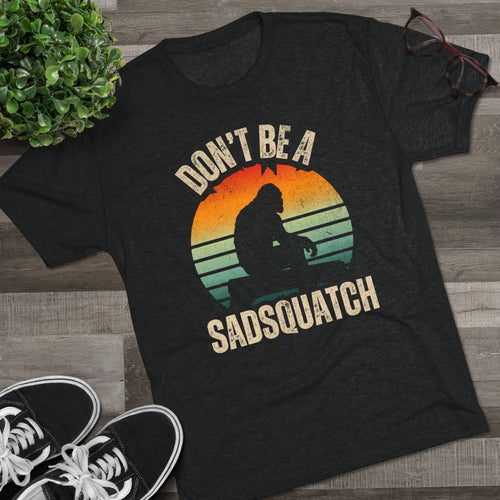 Don't Be A Sadsquatch