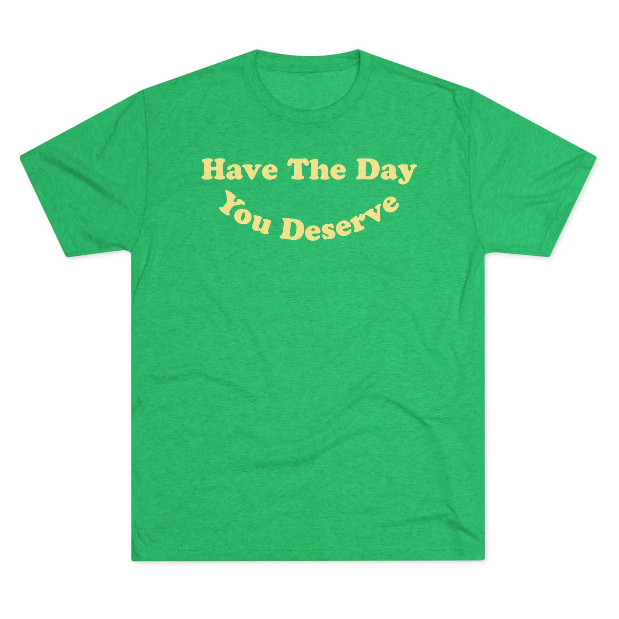 Have The Day You Deserve