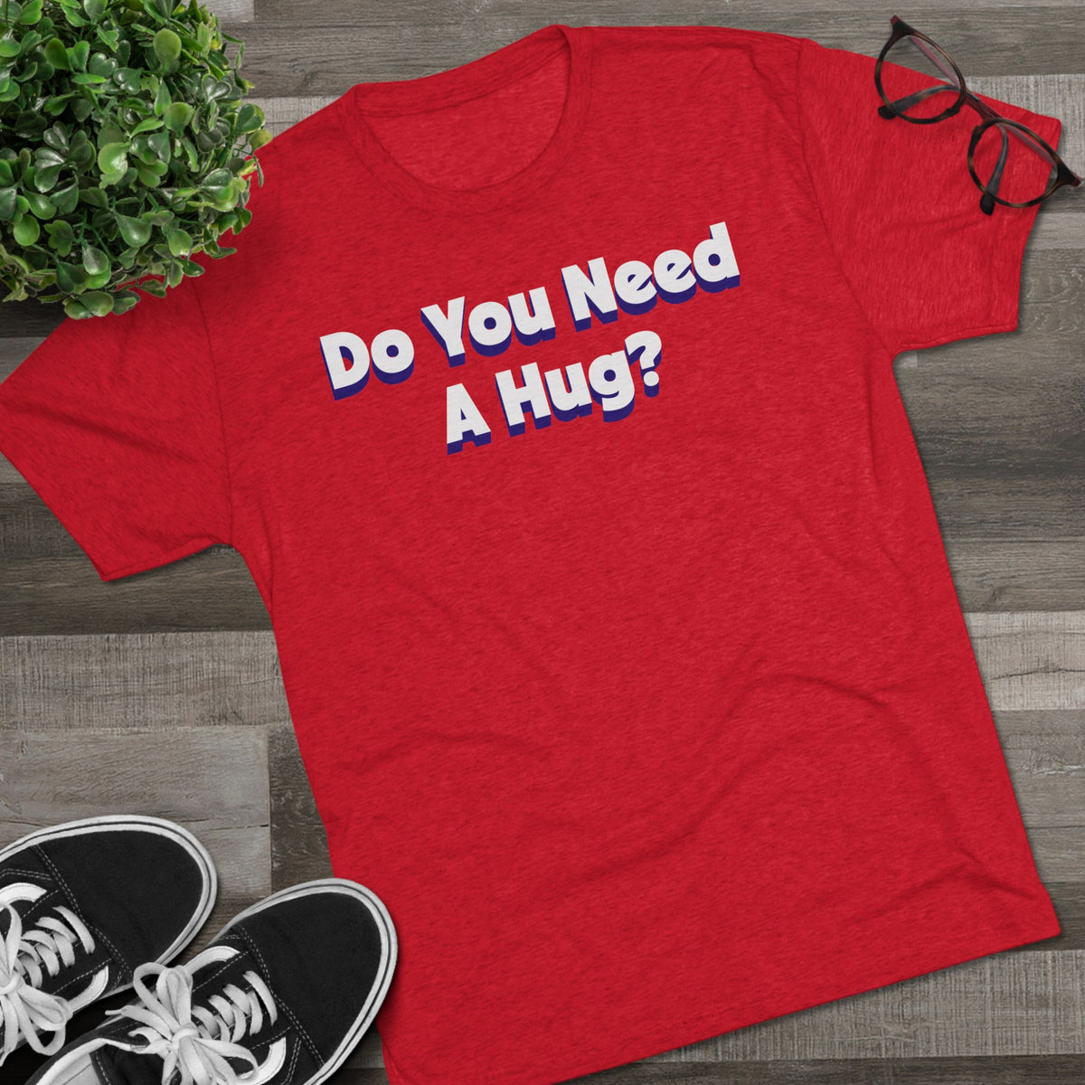 Do You Need A Hug?