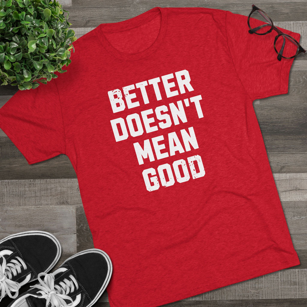 Better Doesn't Mean Good