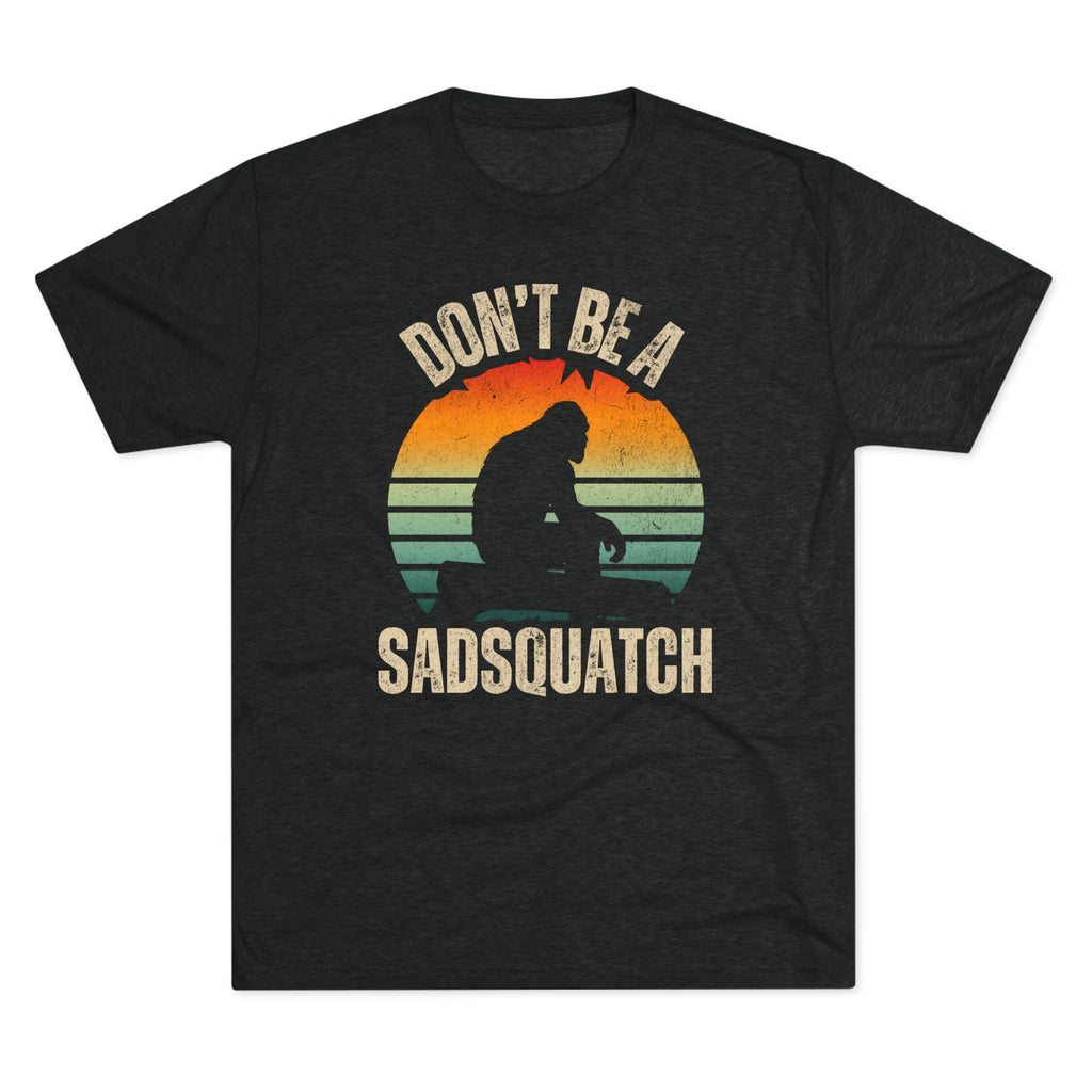 Don't Be A Sadsquatch