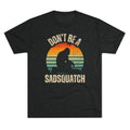 Don't Be A Sadsquatch
