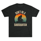 Don't Be A Sadsquatch