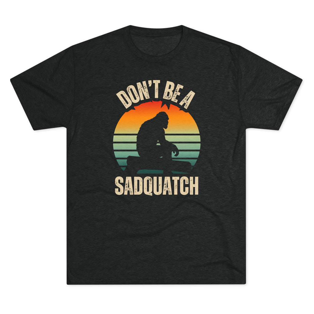 Don’t Be A Sadquatch