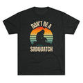 Don’t Be A Sadquatch