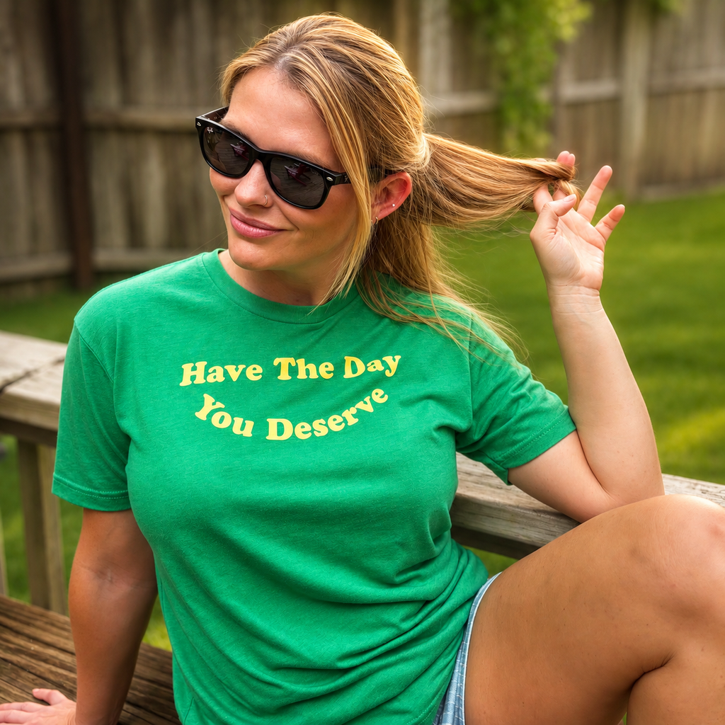 Have The Day You Deserve